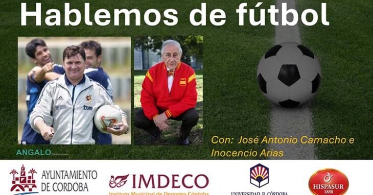 José Antonio Camacho e Inocencio Arias protagonizarán la conferencia 'Hablemos de fútbol' en Córdoba.